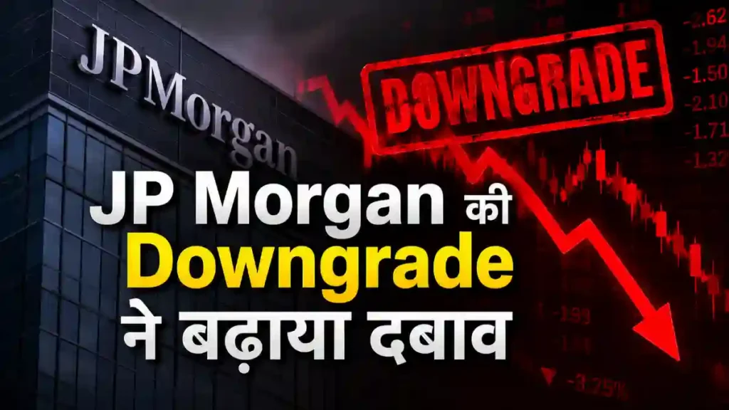 JP Morgan की Downgrade ने बढ़ाया दबाव
