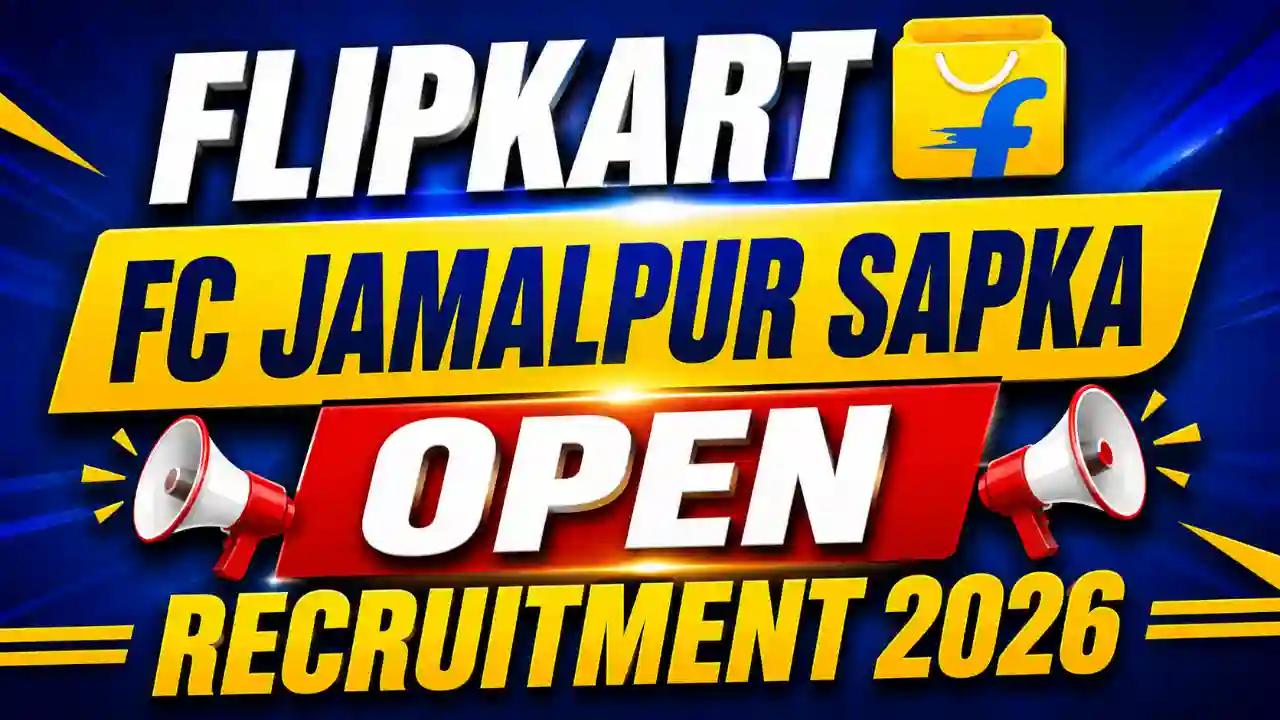 Flipkart FC Jamalpur Job 2026: 20 से 22 हजार तक सैलरी, लड़के लड़कियों के लिए मौका
