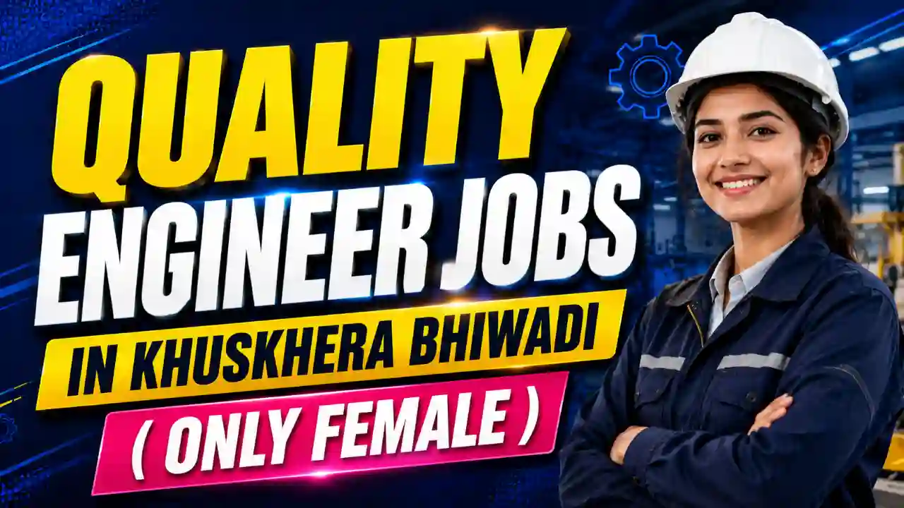 Quality Engineer Vacancy 2026: खुशखेड़ा भिवाड़ी में भर्ती